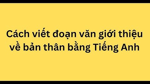 Đoạn văn ngắn giới thiệu bản thân bằng tiếng anh năm 2024