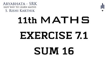 11th Maths Exercise 7.1 16th Sum | Aryabhata - SRK | S.Rishi Karthik