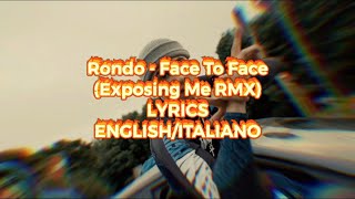 [ENGLISH LYRICS] Rondo - Face To Face (Exposing Me RMX) *ITALIAN DRILL*