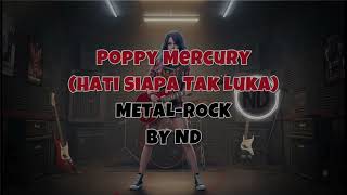 Download Lagu 🎸 POPPY MERCURY - HATI SIAPA TAK LUKA ⚡ (Rock Metal Version by N D METAL ROCK) MP3