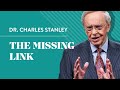 The Missing Link – Dr. Charles Stanley