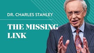 The Missing Link – Dr. Charles Stanley