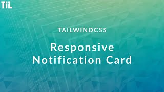 TailwindCSS | Responsive Notification Card