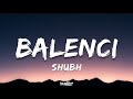 Ref:B2dn3BqJttQ Balenci - shubh | lyrics 