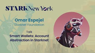 Smart Wallets: Account Abstraction in Starknet | Omar﻿ E﻿spejel | STARKNewYork 2023
