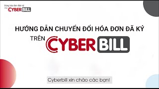 CyberBill Support_Tập 14_Hướng dẫn chuyển đổi hóa đơn đã ký screenshot 4