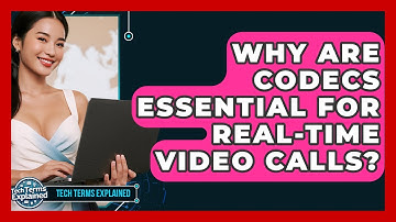 Why Are Codecs Essential For Real-time Video Calls? - Tech Terms Explained