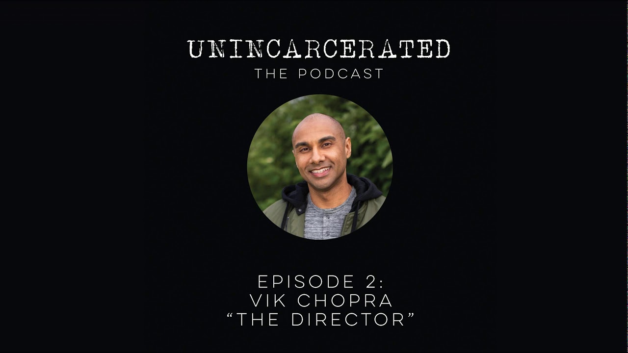 Unincarcerated S01E02 - Vik Chopra - "The Director"