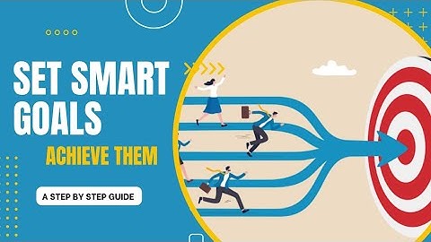 Mastering SMART Goals: Your Step By Step Guide