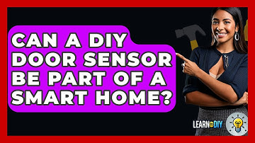 Can A DIY Door Sensor Be Part Of A Smart Home? - LearnToDIY360.com