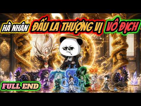 Full end | Hà nhân đấu la thượng vị vô địch | HÀ NHÂN TU TIÊN | PANDA vietsub