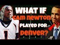 What If Cam Newton was DRAFTED By The Broncos?