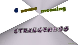strangeness - 6 nouns meaning strangeness (sentence examples)
