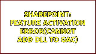 Sharepoint: Feature Activation Error(Cannot Add Dll to GAC) (3 Solutions!!)