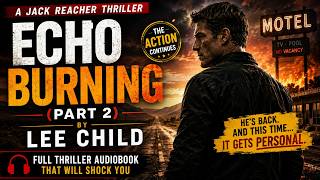 Echo Burning (Part 2) by Lee Child | Full Jack Reacher Thriller Audiobook That Will Shock You