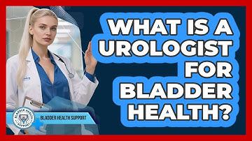 What Is A Urologist For Bladder Health? - Bladder Health Support