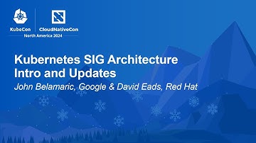 Kubernetes SIG Architecture Intro and Updates - John Belamaric, Google & David Eads, Red Hat