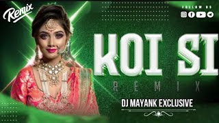 Koi Si  || EDM REMIX ||. Dj mayank exclusive || new song 2024 |