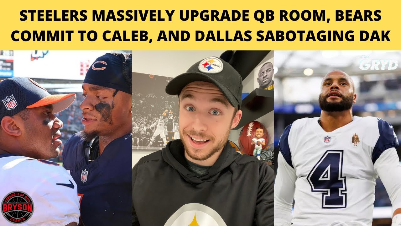 Steelers MASSIVELY Upgrade QB Room, Bears Commit to Caleb, and Dallas Sabotaging Dak
