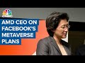 AMD CEO on Facebook's metaverse plans, supply chain issues