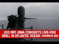 USS Iwo Jima Conducts Live Fire Drill In Atlantic Ocean ARGMEUEX 2025 USS Iwo Jima Conducts Live Fire Drill In Atlantic Ocean ARGMEUEX 2025