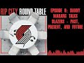 Episode 6: Danny Marang talks Blazers - Past, Present, and Future | Rip City Roundtable: A...
