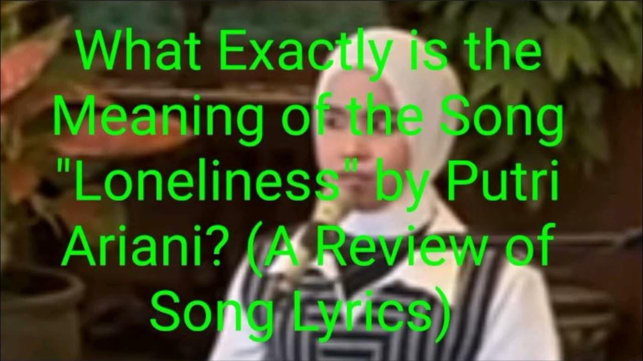 what-exactly-is-the-meaning-of-the-song-loneliness-by-putri-ariani