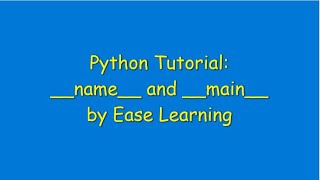 Python Tutorial :__name__ and __main__ {special variable} by Ease Learning
