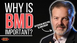 Why Bmd Is Important A Conversation With Phil Blankenship