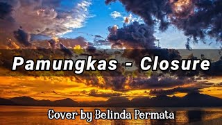Pamungkas  - Closure | Cover by Belinda Permata