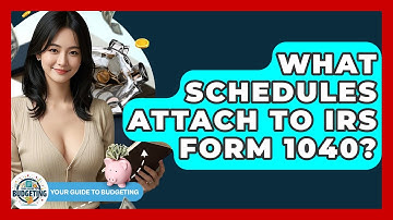What Schedules Attach To IRS Form 1040? - Your Guide to Budgeting