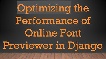 Optimizing the Performance of Online Font Previewer in Django