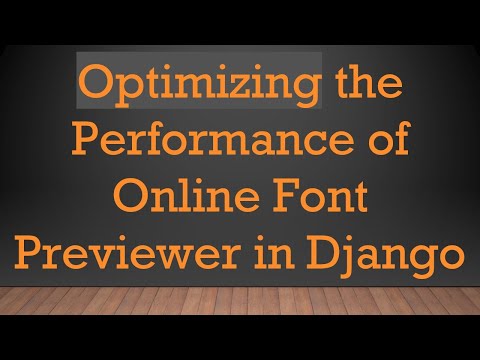 Optimizing the Performance of Online Font Previewer in Django