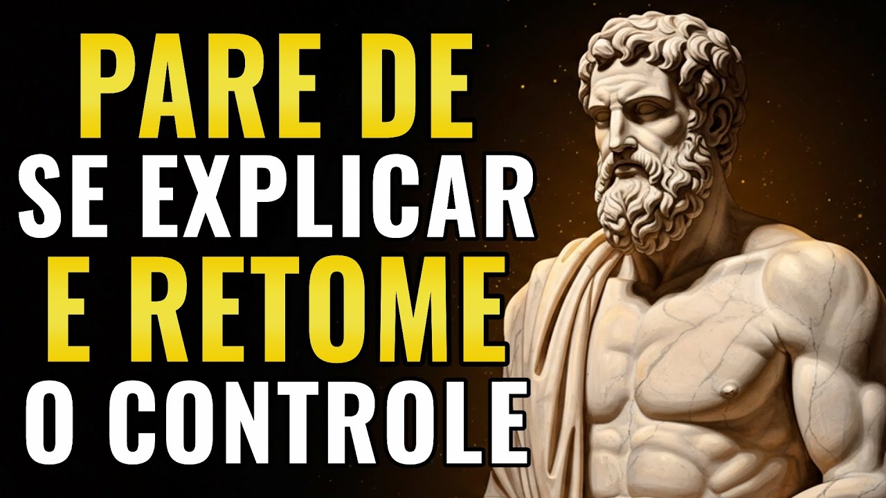 QUANDO VOCÊ PARA DE SE EXPLICAR, O PODER VOLTA PRA VOCÊ | ESTOICISMO