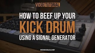 How To Beef Up Your Kick Drum Using A Signal Generator | Tutorial Video