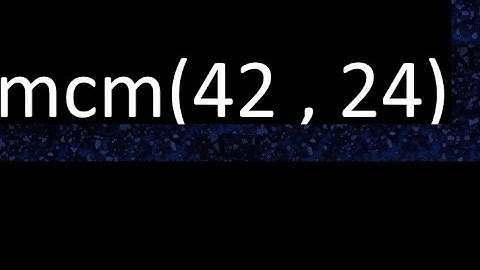 mcm 42 y 24 , minimo comun multiplo , mcm(42 , 24)= como se halla , ejemplos