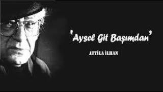 AYSEL GİT BAŞIMDAN ATTİLA İLHAN. Resimi