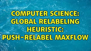 Computer Science: Global relabeling heuristic: Push-relabel maxflow