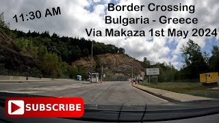 Border Crossing Bulgaria - Makaza / Greece @ 11AM on the 1st of May 2024 | Trecere Frontiera Grecia