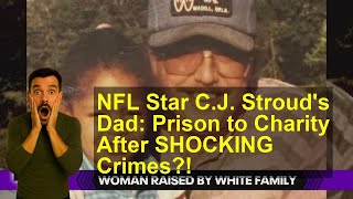 NFL Star C J Stroud s Dad Prison to Charity After SHOCKING Crimes