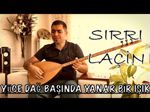 Sırrı LAÇİN / Yüce Dağ Başında Yanar Bir Işık