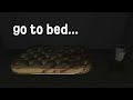 go to bed...