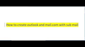 How to create outlook and mail.com account with sub mail