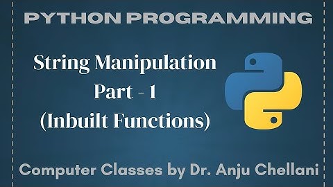 String Manipulation | Part 1 (Inbuilt Functions) | Python | Computer Classes by Dr. Anju Chellani