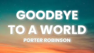 Video thumbnail of "Porter Robinson - Goodbye To A World (Lyrics)"