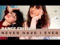 NEVER HAVE I EVER. DANCE EDITION. WITH MARIA PHEDONOS.