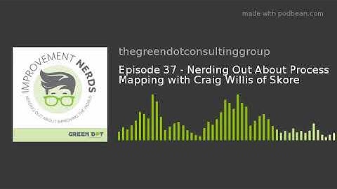 Improvement Nerd  - Episode 37  -  Process Mapping at the Speed of Conversation with Craig Willis