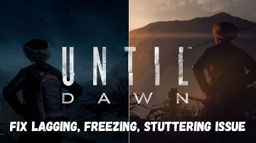 How To Fix Until Dawn Lagging, Freezing or Stuttering Issue On PC | #untildawn