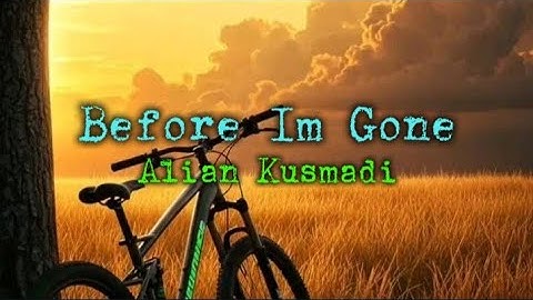 Thumbnail of Before I'm Gone - Alian Kusmadi original song lyrics #Aliankusmadi