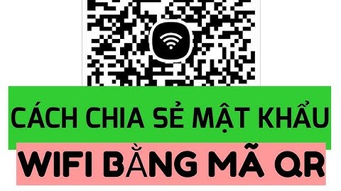 Cách chia sẻ mật khẩu WIFI bằng mã QR code cực nhanh